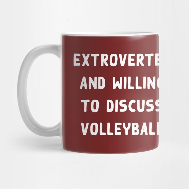 Extroverted and willing to discuss Volleyball by Teeworthy Designs